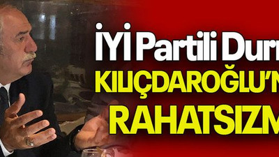İYİ Partili Durmuş KILIÇDAROĞLU’NDAN RAHATSIZMIŞ!
